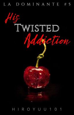 His Twisted Addiction (La Dominante #5)