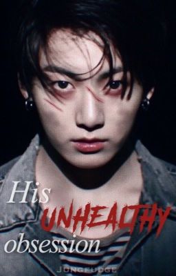 His Unhealthy Obsession | Jungkook