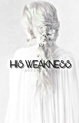 His Weakness✔