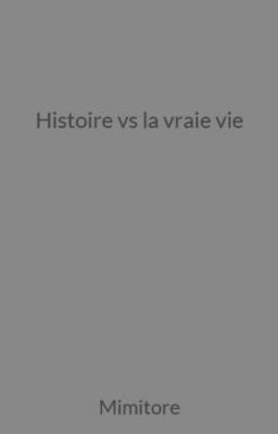 Histoire vs la vraie vie