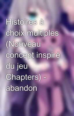 Histoires à choix multiples (Nouveau concept inspiré du jeu Chapters) - abandon