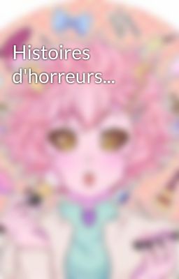 Histoires d'horreurs...