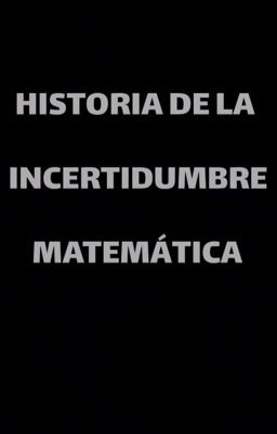 Historia de la incertidumbre matemática