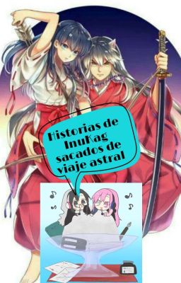 Historia InuKag sacadas de un viaje astral (Inuyasha - Hanyuo no Yashahime)