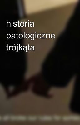 historia patologiczne trójkąta 