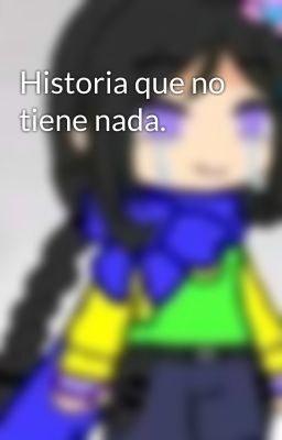 Historia que no tiene nada.