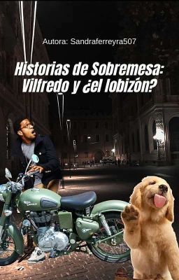 Historias de Sobremesa: Vilfredo y ¿el lobizón?