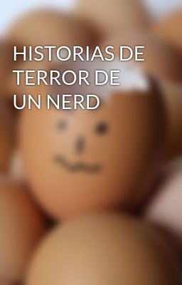 HISTORIAS DE TERROR DE UN NERD