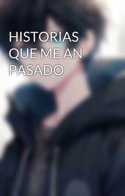 HISTORIAS QUE ME AN PASADO