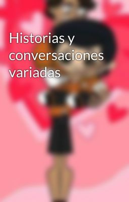 Historias y conversaciones variadas