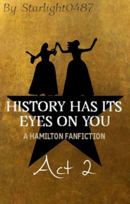 History Has Its Eyes On You ~ A Hamilton Fanfiction (Book 1, Act 2)