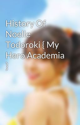 History Of Noelle Todoroki { My Hero Academia }