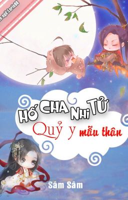 Hố cha nhi tử quỷ y mẫu thân - Tác giả Sâm Sâm