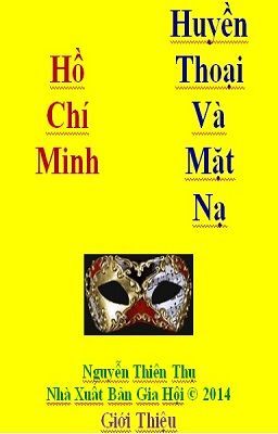 Hồ Chí Minh Huyền Thoại Và Mặt Nạ - Nguyễn Thiên Thụ - Giới Thiệu