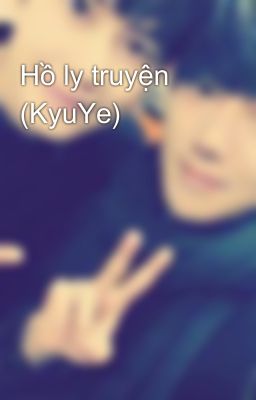 Hồ ly truyện (KyuYe)