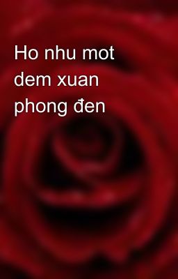 Ho nhu mot dem xuan phong đen