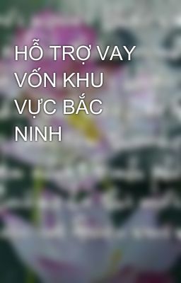 HỖ TRỢ VAY VỐN KHU VỰC BẮC NINH