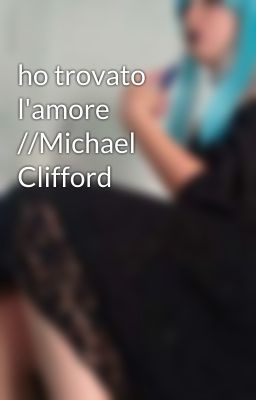 ho trovato l'amore //Michael Clifford