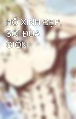 HỔ XINH ĐẸP, SÓI ĐÙA GIỠN