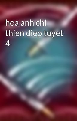 hoa anh chi thien diep tuyet 4