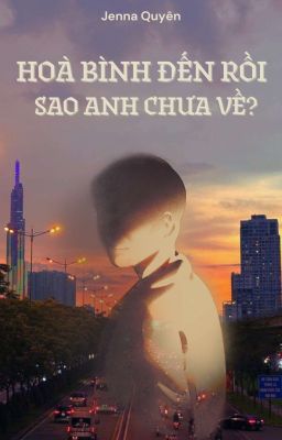 Hoà bình đến rồi.Sao anh chưa về?