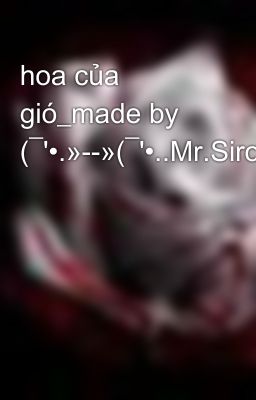 hoa của gió_made by (¯'•.»--»(¯'•..Mr.Siro..•'¯)«--«.•'¯)