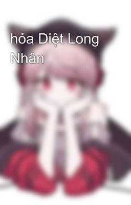 hỏa Diệt Long Nhân