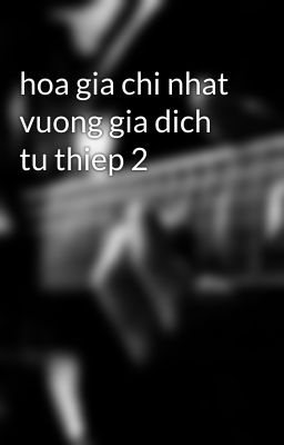 hoa gia chi nhat  vuong gia dich tu thiep 2