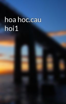 hoa hoc.cau hoi1