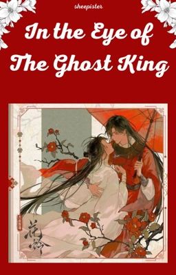 [HOA LIÊN FANFIC] In the Eye of the Ghost King - Sheepister