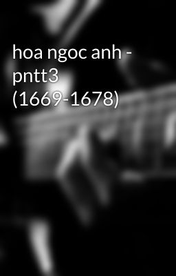 hoa ngoc anh - pntt3 (1669-1678)