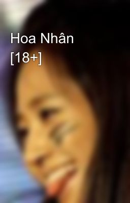 Hoa Nhân [18+]