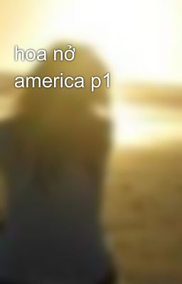 hoa nở america p1