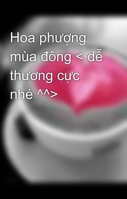 Hoa phượng mùa đông < dễ thương cực nhé ^^>