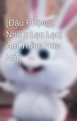 [Hoa Sinh x Lạc Lạc] Thích Mùi Của Cậu