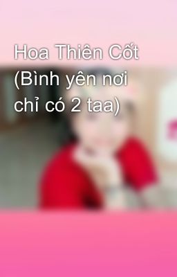 Hoa Thiên Cốt (Bình yên nơi chỉ có 2 taa)