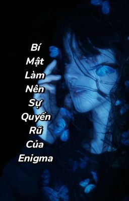 [Hoa Thịnh/DesireABO]Bí Mật Làm Nên Sự Quyến Rũ Của Enigma 
