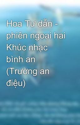 Hoa Tư dẫn - phiên ngoại hai Khúc nhạc bình an (Trường an điệu)