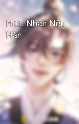 Hoài Nhân Nếu Hàn