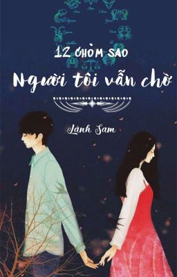 HOÀN - [12 chòm sao] Người Tôi Vẫn Chờ