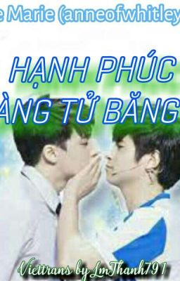 [Hoàn] [2WISH] HẠNH PHÚC CỦA CHÀNG HOÀNG TỬ BĂNG GIÁ (Transfic)