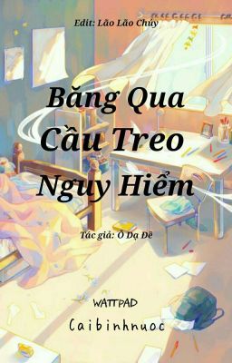 [Hoàn] Băng Qua Cầu Treo Nguy Hiểm - Ô Dạ Đề