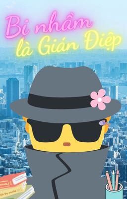 [HOÀN] [BFZY] Bị Nhầm Là Gián Điệp