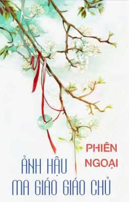 [Hoàn] [BHTTღEDIT] [Phiên ngoại] Ảnh Hậu Ma Giáo Giáo Chủ - Mộ Vũ Hề Hề