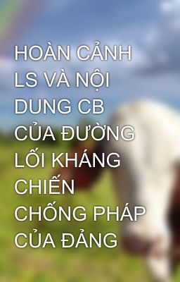 HOÀN CẢNH LS VÀ NỘI DUNG CB CỦA ĐƯỜNG LỐI KHÁNG CHIẾN CHỐNG PHÁP CỦA ĐẢNG