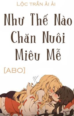 /HOÀN/CAOH/GL/ABO/PO18/ Như Thế Nào Chăn Nuôi Miêu Mễ - Lộc Trần Ải Ải