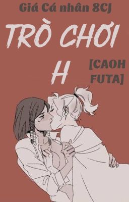 /HOÀN/CAOH/GL/FUTA/PO18/ Trò Chơi H - Giá Cá Nhân 8CJ