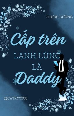 (Hoàn) Cấp Trên Lạnh Lùng Là Daddy - Chước Đường