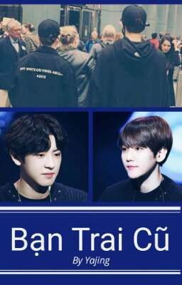 [Hoàn] [ChanBaek/Shortfic] Bạn Trai Cũ