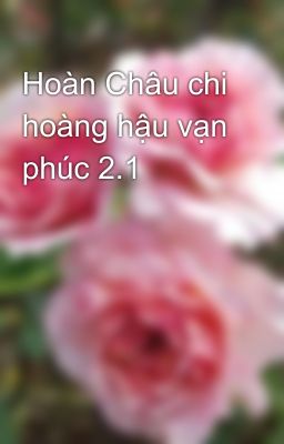 Hoàn Châu chi hoàng hậu vạn phúc 2.1